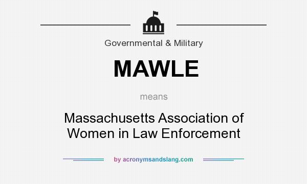 What does MAWLE mean? It stands for Massachusetts Association of Women in Law Enforcement