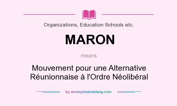 What does MARON mean? It stands for Mouvement pour une Alternative Réunionnaise à l`Ordre Néolibéral