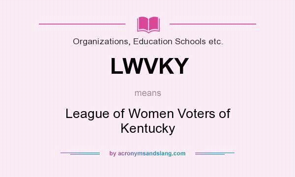 What does LWVKY mean? It stands for League of Women Voters of Kentucky