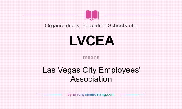 What does LVCEA mean? It stands for Las Vegas City Employees` Association