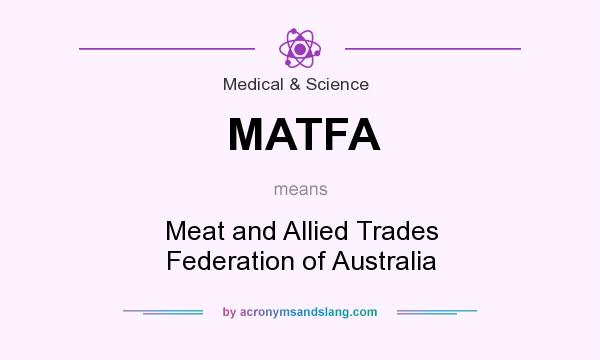 What does MATFA mean? It stands for Meat and Allied Trades Federation of Australia