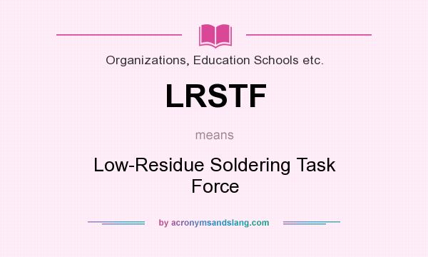 What does LRSTF mean? It stands for Low-Residue Soldering Task Force