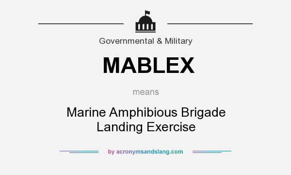 What does MABLEX mean? It stands for Marine Amphibious Brigade Landing Exercise