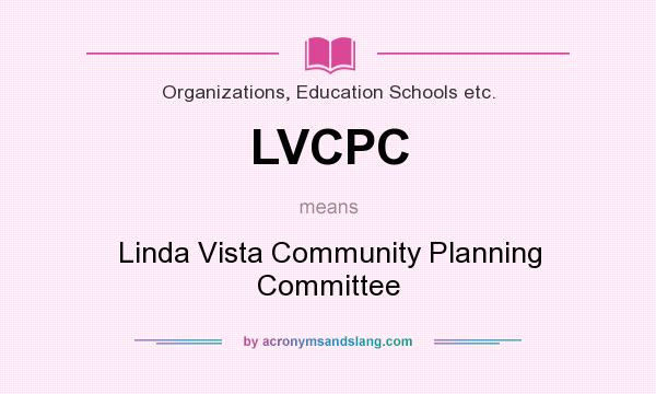 What does LVCPC mean? It stands for Linda Vista Community Planning Committee