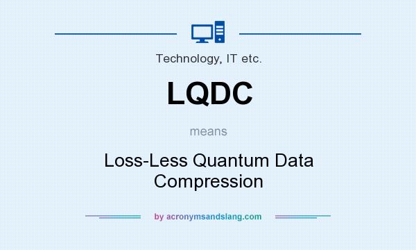 What does LQDC mean? It stands for Loss-Less Quantum Data Compression