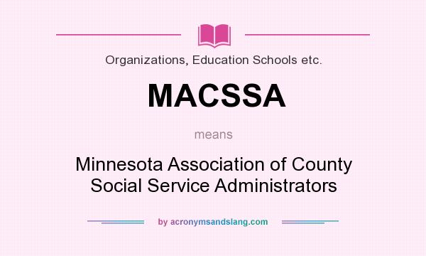 What does MACSSA mean? It stands for Minnesota Association of County Social Service Administrators