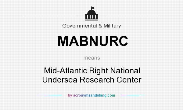 What does MABNURC mean? It stands for Mid-Atlantic Bight National Undersea Research Center