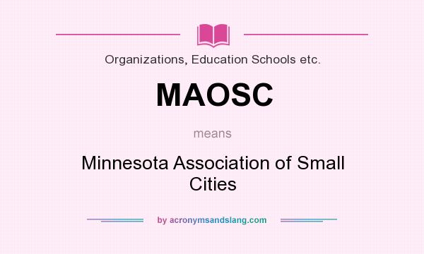 What does MAOSC mean? It stands for Minnesota Association of Small Cities