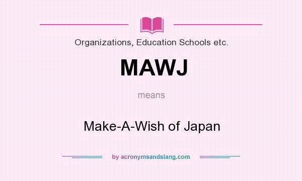 What does MAWJ mean? It stands for Make-A-Wish of Japan