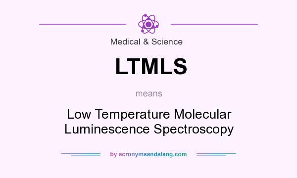 What does LTMLS mean? It stands for Low Temperature Molecular Luminescence Spectroscopy