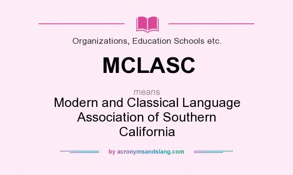 What does MCLASC mean? It stands for Modern and Classical Language Association of Southern California