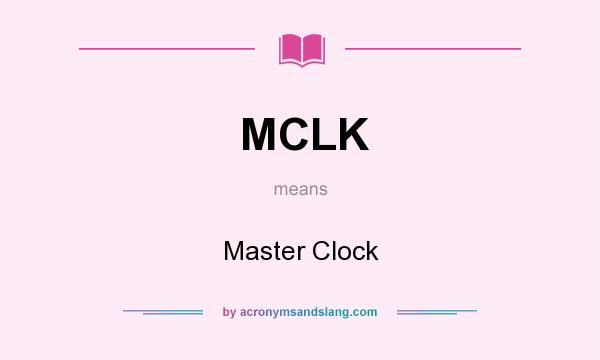 What does MCLK mean? It stands for Master Clock