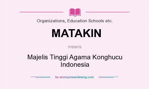 What does MATAKIN mean? It stands for Majelis Tinggi Agama Konghucu Indonesia