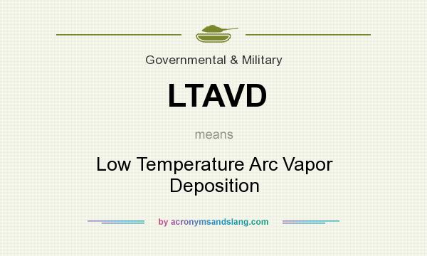 What does LTAVD mean? It stands for Low Temperature Arc Vapor Deposition