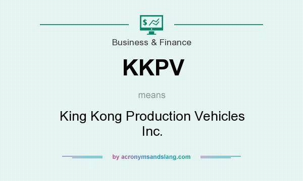 What does KKPV mean? It stands for King Kong Production Vehicles Inc.