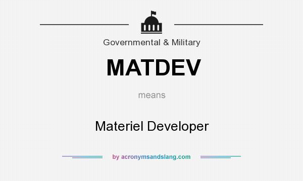 What does MATDEV mean? It stands for Materiel Developer