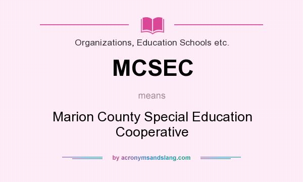 What does MCSEC mean? It stands for Marion County Special Education Cooperative