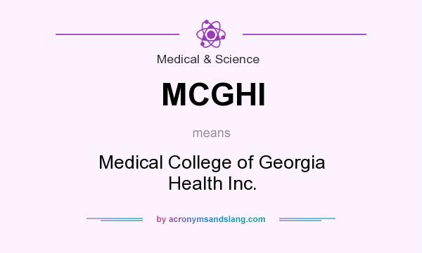 What does MCGHI mean? It stands for Medical College of Georgia Health Inc.