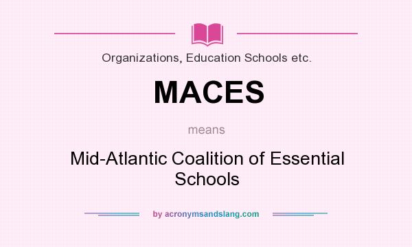 What does MACES mean? It stands for Mid-Atlantic Coalition of Essential Schools