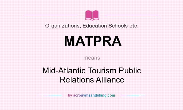 What does MATPRA mean? It stands for Mid-Atlantic Tourism Public Relations Alliance