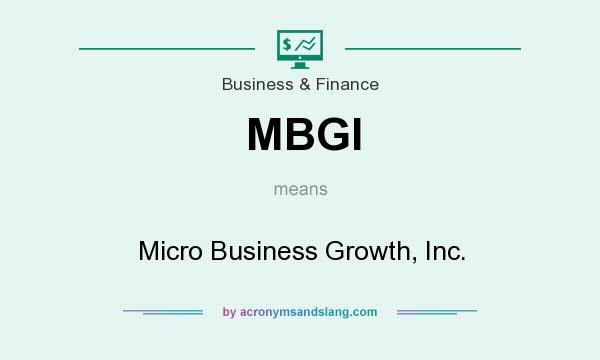 What does MBGI mean? It stands for Micro Business Growth, Inc.