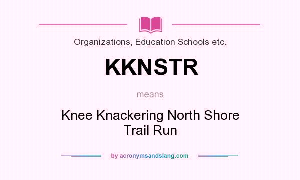 What does KKNSTR mean? It stands for Knee Knackering North Shore Trail Run