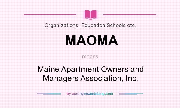 What does MAOMA mean? It stands for Maine Apartment Owners and Managers Association, Inc.