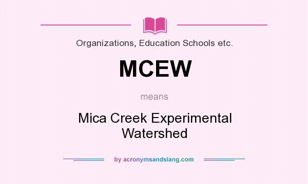 What does MCEW mean? It stands for Mica Creek Experimental Watershed