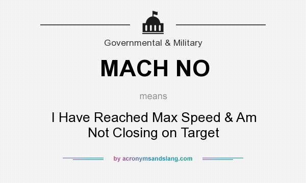 What does MACH NO mean? It stands for I Have Reached Max Speed & Am Not Closing on Target