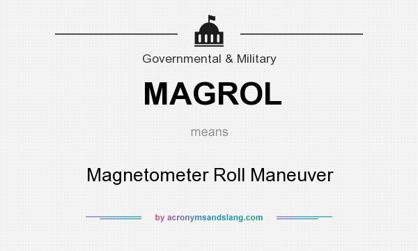What does MAGROL mean? It stands for Magnetometer Roll Maneuver