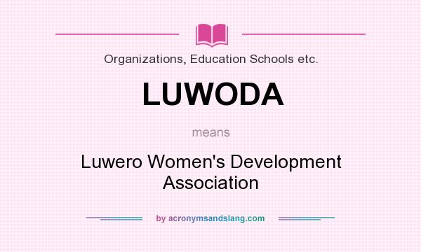 What does LUWODA mean? It stands for Luwero Women`s Development Association
