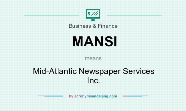 What does MANSI mean? It stands for Mid-Atlantic Newspaper Services Inc.