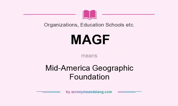 What does MAGF mean? It stands for Mid-America Geographic Foundation