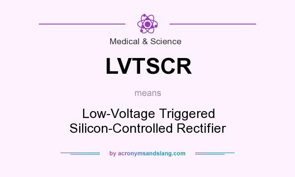What does LVTSCR mean? It stands for Low-Voltage Triggered Silicon-Controlled Rectifier