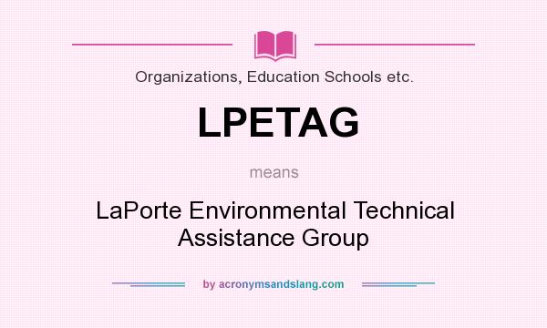 What does LPETAG mean? It stands for LaPorte Environmental Technical Assistance Group