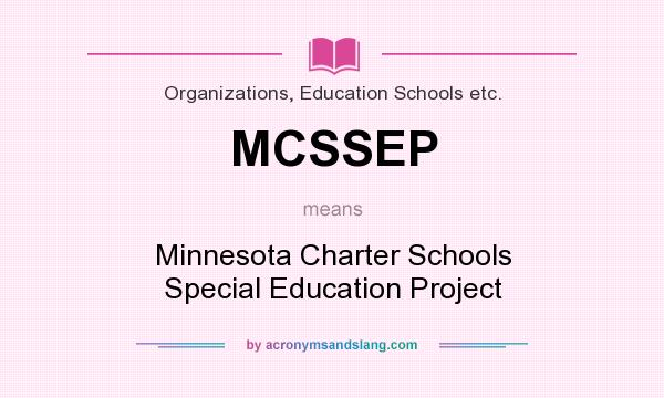 What does MCSSEP mean? It stands for Minnesota Charter Schools Special Education Project
