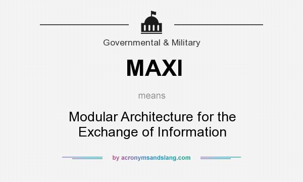 What does MAXI mean? It stands for Modular Architecture for the Exchange of Information