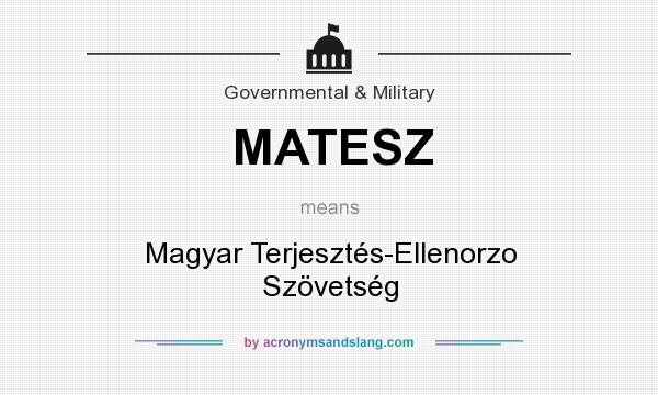 What does MATESZ mean? It stands for Magyar Terjesztés-Ellenorzo Szövetség