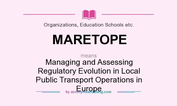 What does MARETOPE mean? It stands for Managing and Assessing Regulatory Evolution in Local Public Transport Operations in Europe
