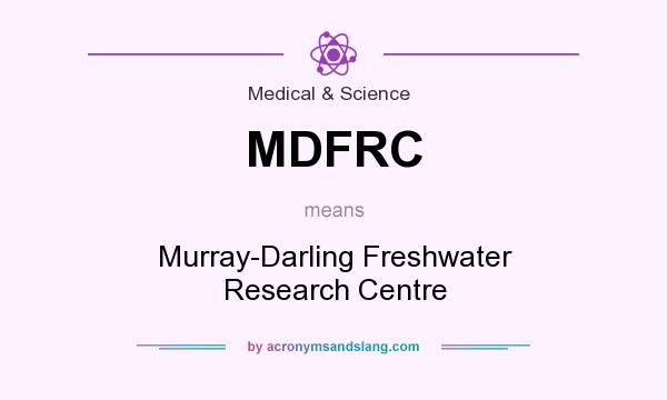 What does MDFRC mean? It stands for Murray-Darling Freshwater Research Centre