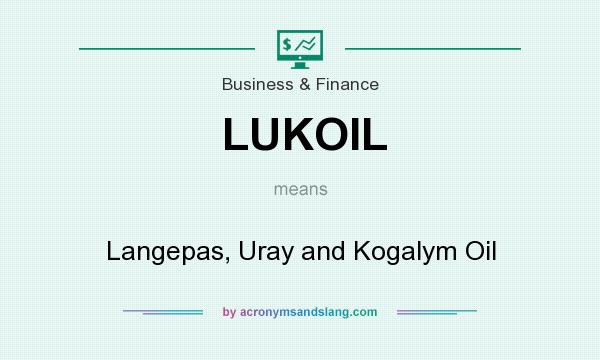 What does LUKOIL mean? It stands for Langepas, Uray and Kogalym Oil