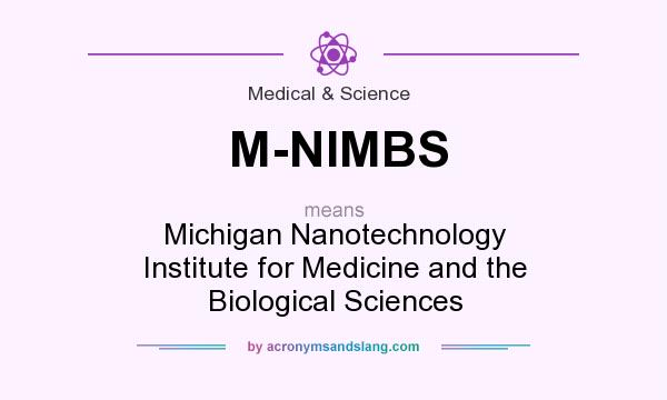 What does M-NIMBS mean? It stands for Michigan Nanotechnology Institute for Medicine and the Biological Sciences