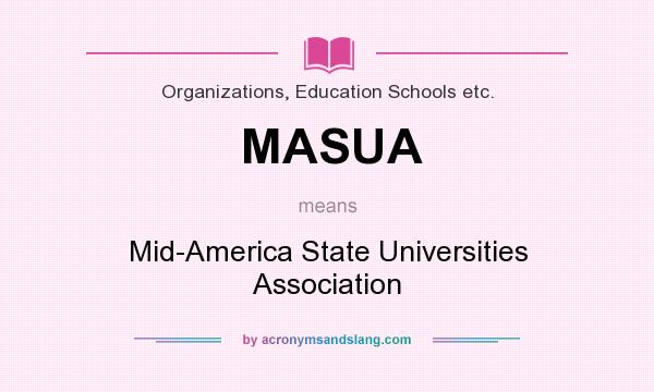 What does MASUA mean? It stands for Mid-America State Universities Association