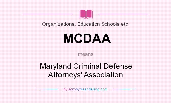 What does MCDAA mean? It stands for Maryland Criminal Defense Attorneys` Association
