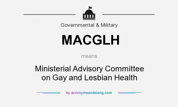 What does MACGLH mean? It stands for Ministerial Advisory Committee on Gay and Lesbian Health