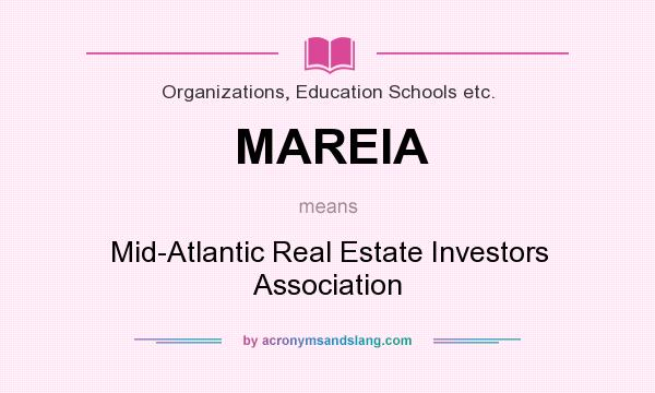 What does MAREIA mean? It stands for Mid-Atlantic Real Estate Investors Association