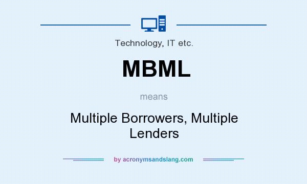 What does MBML mean? It stands for Multiple Borrowers, Multiple Lenders