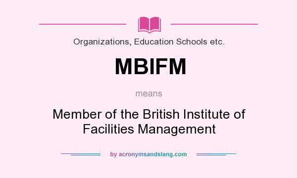 What does MBIFM mean? It stands for Member of the British Institute of Facilities Management