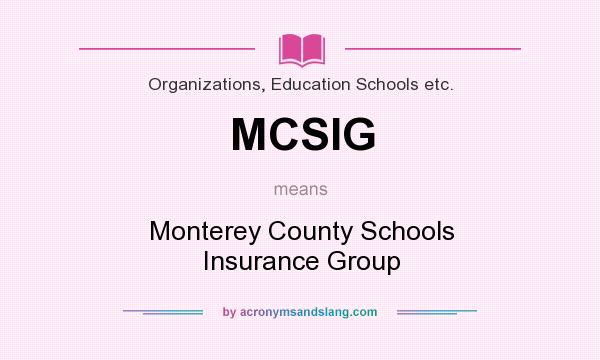 What does MCSIG mean? It stands for Monterey County Schools Insurance Group