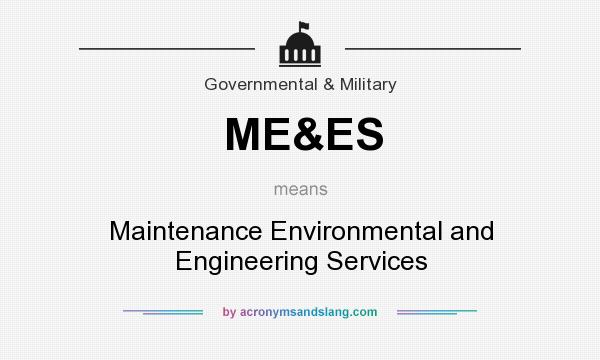 What does ME&ES mean? It stands for Maintenance Environmental and Engineering Services